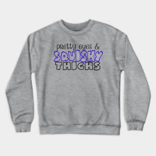 Pretty Eyes Squishy Thighs Crewneck Sweatshirt